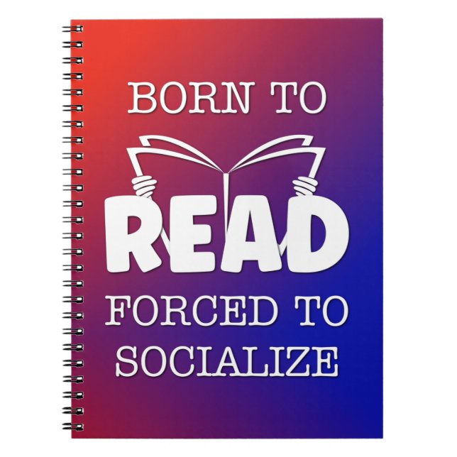 Born to Read Forced to Socialise Notebook (Front)