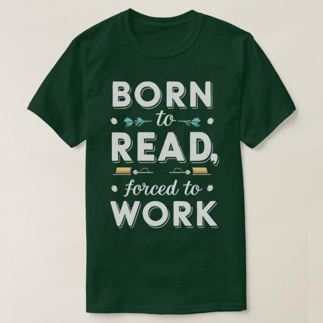 born to read forced to work 1 T-Shirt (Design Front)