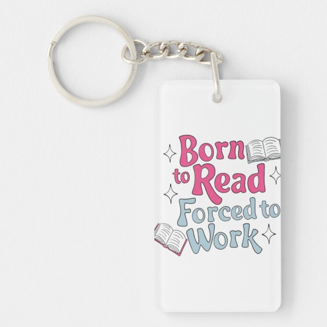 Born to Read, Forced to Work – Book Lover Humour Key Ring (Front)