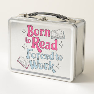 Born to Read, Forced to Work – Book Lover Humour Metal Lunch Box