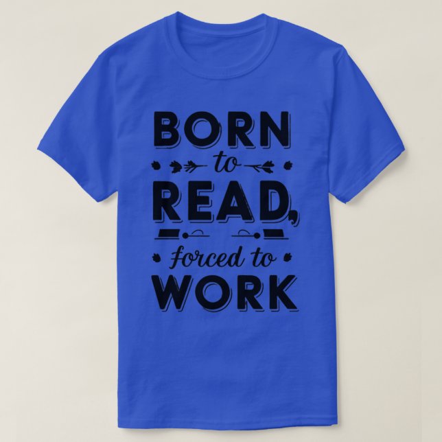 born to read forced to work T-Shirt (Design Front)