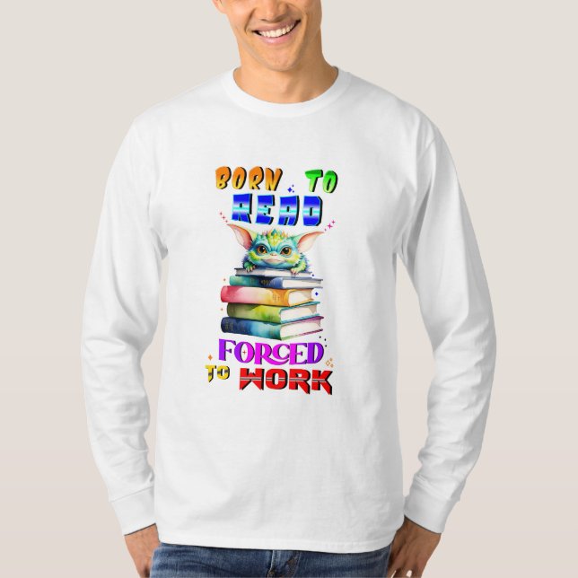 Born To Read Forced To Work T-Shirt (Front)