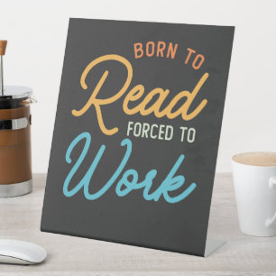 Born To Read Forced To Work Vintage Pedestal Sign