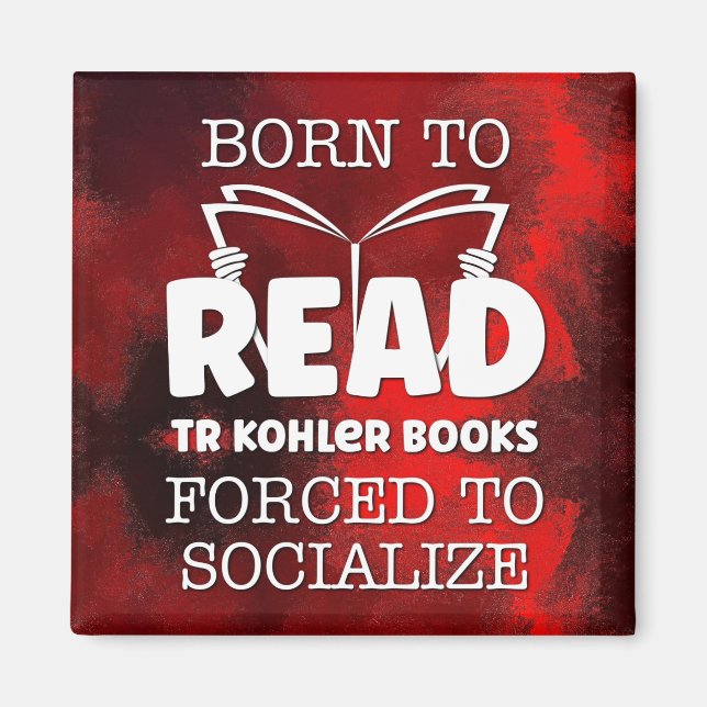 Born to Read TR Kohler Books Forced To Soclalize Magnet (Front)