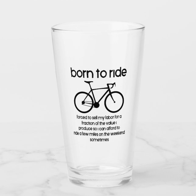 Born To Ride A Bike Forced To Work Glass (Front)