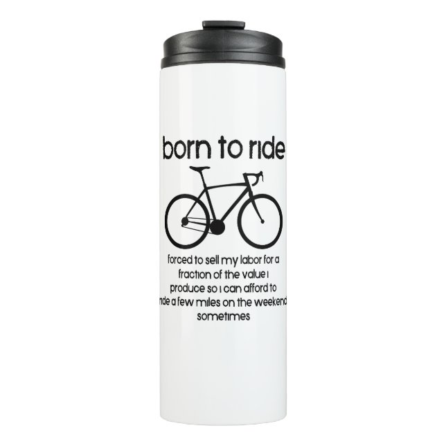 Born To Ride A Bike Forced To Work Thermal Tumbler (Front)