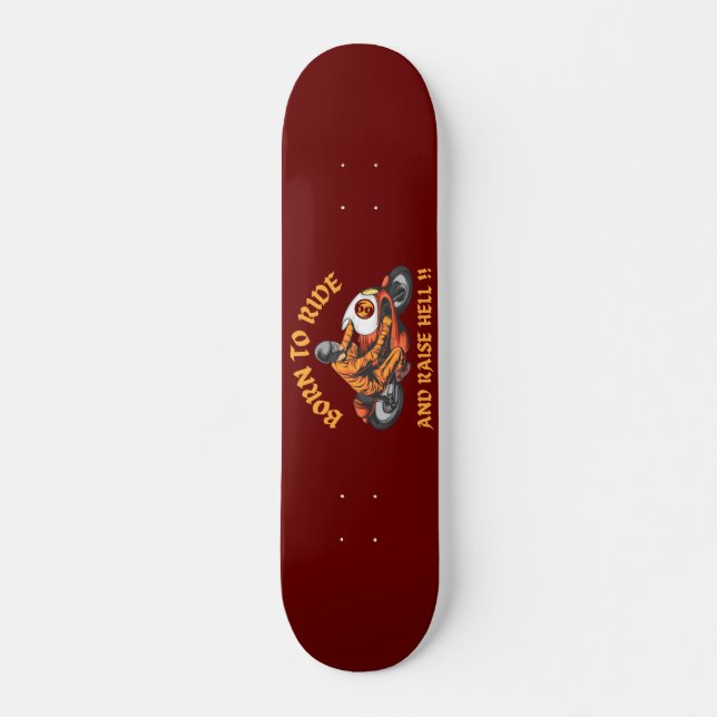 BORN TO RIDE AND RAISE HELL funny biker gift       Skateboard (Front)
