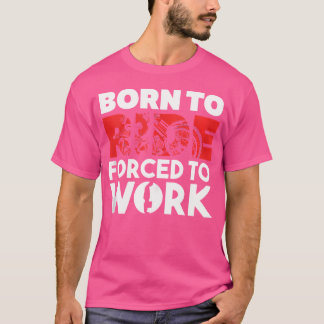 Born To Ride Forced To Work Motorbike Lover T-Shirt
