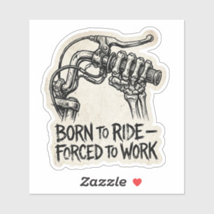 Born to Ride Forced to Work Skeleton Decal