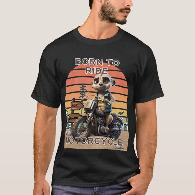 Born to Ride Motorcycle - Meerkat T-Shirt (Front)