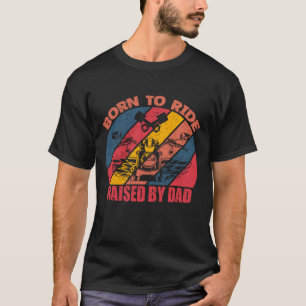 Born to Ride, Raised by Dad, Cool T-Shirt Design