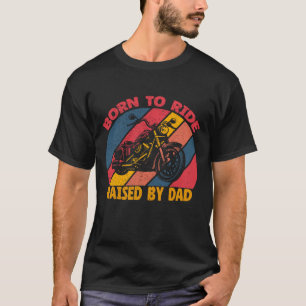 Born to Ride, Raised by Dad, Cool T-Shirt Design