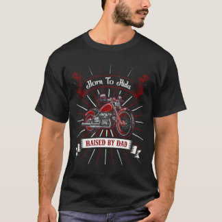 Born to Ride Raised by Dad Cool T-Shirt Design