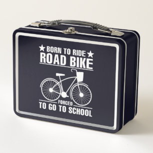 Born To Ride Road Bike Forced To Go To School Metal Lunch Box