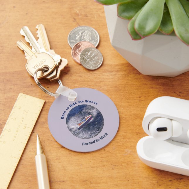 Born to Ride the Waves Forced to Work  Key Ring (Desk)