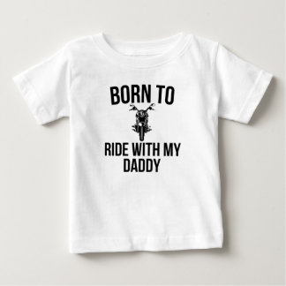 Born to ride with my daddy baby T-Shirt