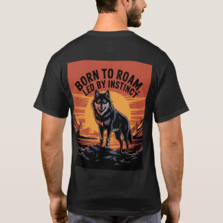 "BORN TO ROAM, LED BY INSTINCT T-Shirt