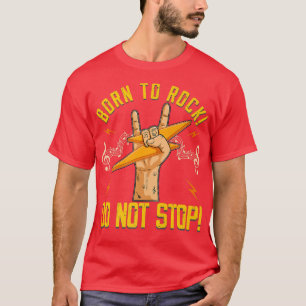 Born to rock 80s rocker guitar guitarist cool musi T-Shirt