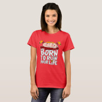 Born to ruin your life