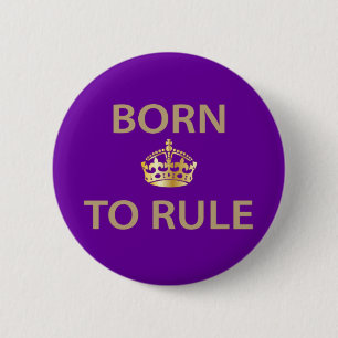 Born To Rule with golden crown 6 Cm Round Badge