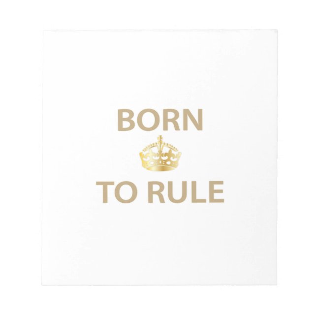 Born To Rule with golden crown Notepad (Front)