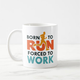 Born To Run Forced To Work Coffee Mug
