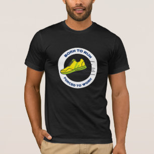 Born To Run Forced To Work T-Shirt