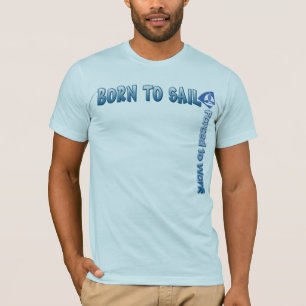 BORN TO SAIL Forced to Work T shirt