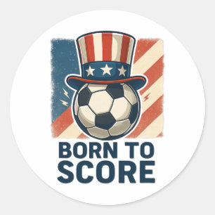 Born To Score Patriotic Soccer Art Classic Round Sticker