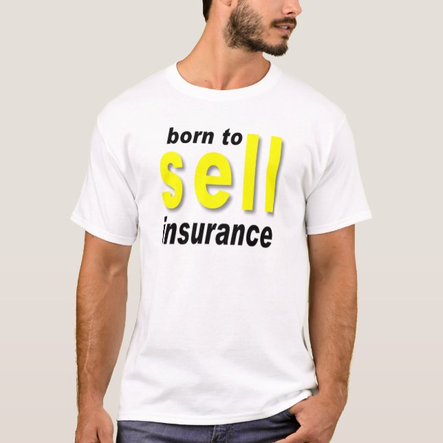 Born to Sell Insurance T-Shirt (Front)