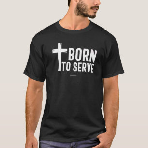 Born To Serve Christian Bible Verse Religious Chur T-Shirt