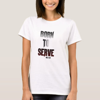 born to serve T-Shirt