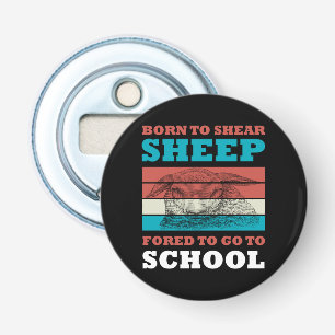 Born To Shear Sheep Forced To Go To School Goat Bottle Opener