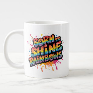 Born to Shine Rainbows - Inspirational Colorful Large Coffee Mug
