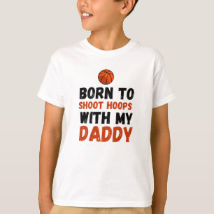 Born to shoot hoops with my daddy baby T-Shirt