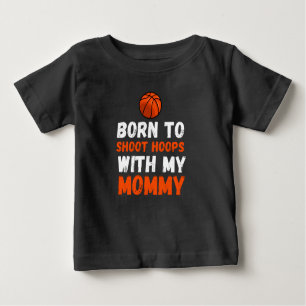 Born to shoot hoops with my mummy baby T-Shirt