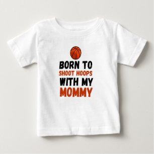 Born to shoot hoops with my mummy baby T-Shirt