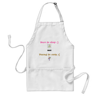 Born to shop :) but Forced to cook :( Standard Apron