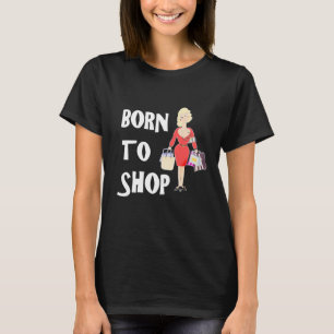 Born To Shop Funny Girly Novelty Graphic T-Shirt