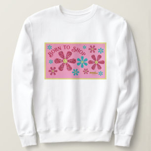 Born to Shop Sweatshirt