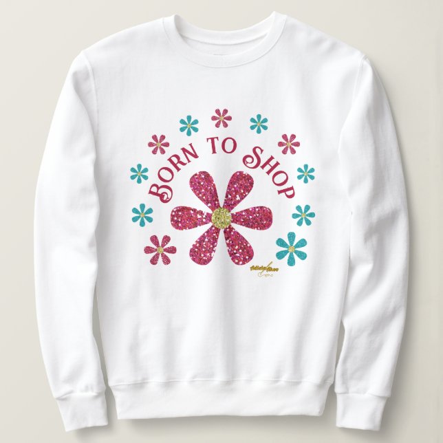 Born to Shop Sweatshirt by Poet Adiela Akoo (Design Front)