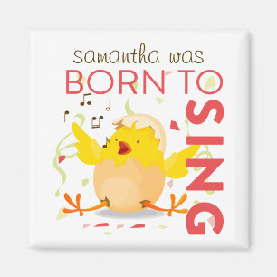 Born To Sing Chick Magnet