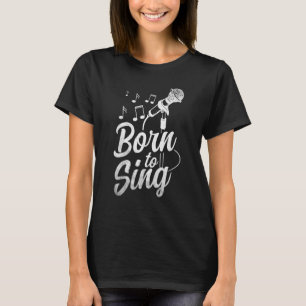 Born To Sing  Microphone Singin Notes Opera Singer T-Shirt