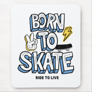 Born to Skate Ride to Live Mouse Pad