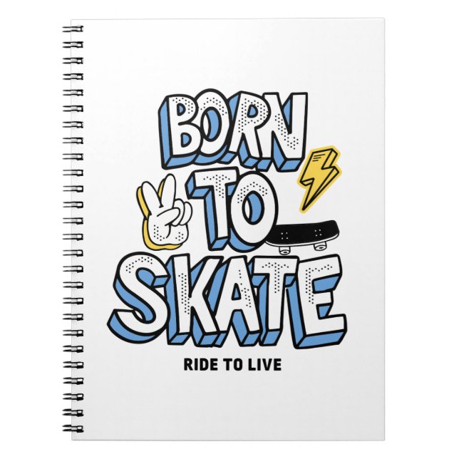 Born to Skate Ride to Live Notebook (Front)