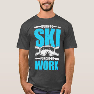 Born To Ski d To Work T-Shirt