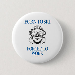 Born to ski forced to work  6 cm round badge