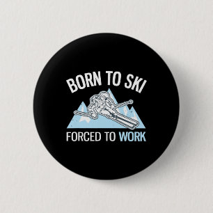 Born To Ski Forced To Work Funny Powder Skiing _1 6 Cm Round Badge