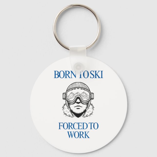 Born to ski forced to work  key ring (Front)