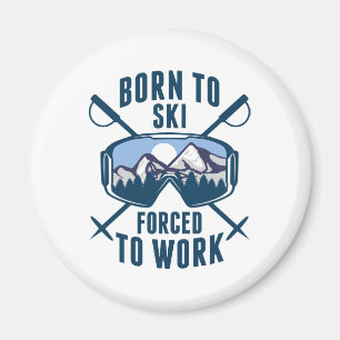 Born To Ski Forced To Work Magnet